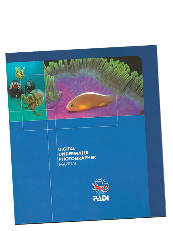 PADI Specialty Course Manual: Digital Underwater Photographer